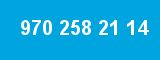 970 258 21 14
